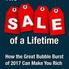 The Sale Of A Lifetime: How The Great Bubble Burst Of 2017 Can Make You Rich 3 182290599176 0