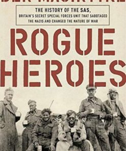 Rogue Heroes: The History Of The Sas Britain's Secret Special Forces Unit Tha..