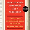 How To Read Literature Like A Professor: A Lively And Entertaining Guide To R.. 8 182312030495 0