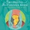The Smudging And Blessings Book: Inspirational Rituals To Cleanse And Heal 17 182312066444 0