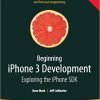 Beginning iPhone 3 Development: Exploring the iPhone SDK