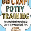 Oh Crap! Potty Training: Everything Modern Parents Need to Know  to Do It Once and Do It Right (Oh Crap Parenting)