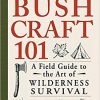 Bushcraft 101: A Field Guide to the Art of Wilderness Survival