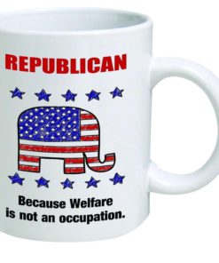 Funny Mug - Republican Because Welfare Is Not An Occupation - 11 Oz Coffee Mu..