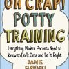 Oh Crap! Potty Training: Everything Modern Parents Need To Know To Do It Onc.. 16 57 fbe662cc 5f33 4128 ac90 000c0387498d