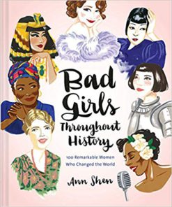 Bad Girls Throughout History: 100 Remarkable Women Who Changed the World (Women in History Book, Book of Women Who Changed the World)