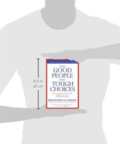 How Good People Make Tough Choices Rev Ed: Resolving the Dilemmas of Ethical Living Paperback 5 31IhW1fpx5L