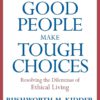 How Good People Make Tough Choices Rev Ed: Resolving the Dilemmas of Ethical Living Paperback 51 61gXfjkUPYL