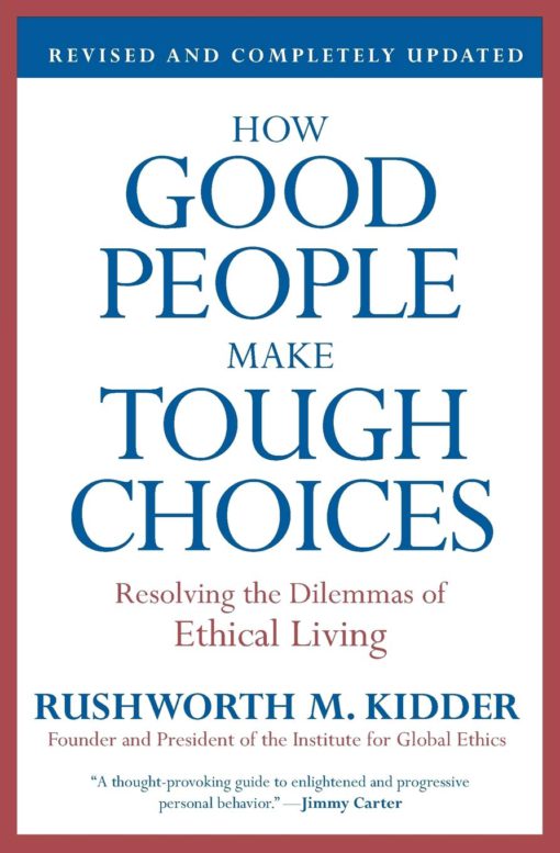 How Good People Make Tough Choices Rev Ed: Resolving the Dilemmas of Ethical Living Paperback