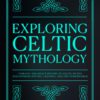 Exploring Celtic Mythology: Unravel the Rich Tapestry of Celtic Myths Discovering Deities, Legends, and the Otherworld Paperback 24 715RtYuxL 1