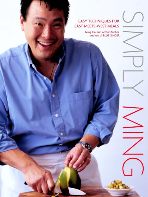 Simply Ming: Easy Techniques for East-Meets-West Meals Hardcover