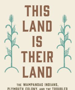 This Land Is Their Land: The Wampanoag Indians, Plymouth Colony, and the Troubled History of Thanksgiving Paperback