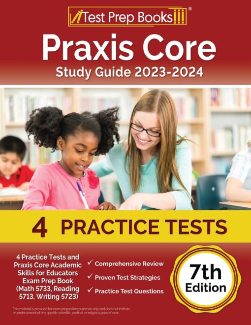 Praxis Core Study Guide 2023-2024: 4 Practice Tests and Praxis Core Academic Skills for Educators Exam Prep Book (Math 5733, Reading 5713, Writing 5723) [7th Edition] Paperback, April 12, 2023