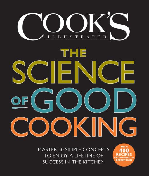 The Science of Good Cooking: Master 50 Simple Concepts to Enjoy a Lifetime of Success in the Kitchen (Cook's Illustrated Cookbooks) Hardcover