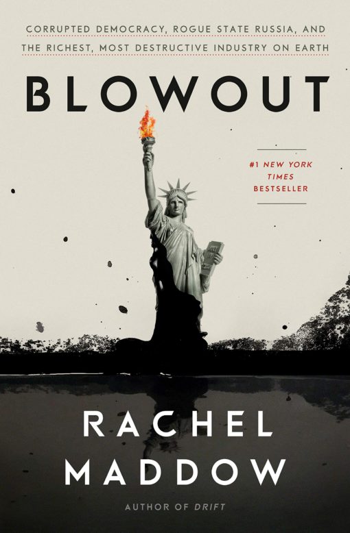 Blowout: Corrupted Democracy, Rogue State Russia, and the Richest, Most Destructive Industry on Earth Hardcover