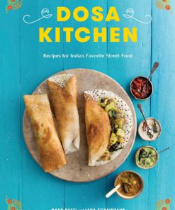 Dosa Kitchen: Recipes for India's Favorite Street Food: A Cookbook Hardcover