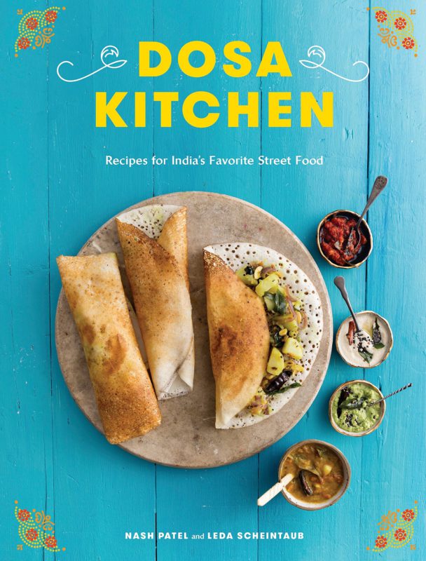 Dosa Kitchen: Recipes for India's Favorite Street Food: A Cookbook Hardcover
