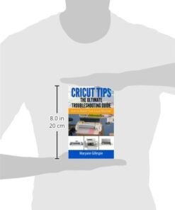Cricut Tips the Ultimate Troubleshooting Guide: How to Master Your Cricut Machine Paperback 5 315C00H91OL