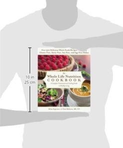 Alternative view of The Whole Life Nutrition Cookbook: Over 300 Delicious Whole Foods Recipes, Including Gluten-Free, Dairy-Free, Soy-Free, and Egg-Free Dishes