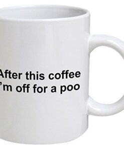 Funny Mug - After this coffee, I'm off for a poo - 11 OZ Coffee Mugs - Funny Inspirational and sarcasm