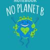 Notebook: no planet b earth day4 - 50 sheets, 100 pages - 8 x 10 inches 5 41R46lHCIFL