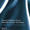 Tracing Prehistoric Social Networks through Technology (Routledge Studies in Archaeology)