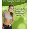 Essential Oils For Weight Loss: Your Guide To Kickstart Your Weight Loss With Essential Oils (weight loss strategies, weight loss tips)