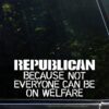 Sweet Tea Decals Republican Because not Everyone can be on Welfare - 8 1/4"x4" Vinyl Die Cut Decal/Bumper Sticker for Windows, Trucks, Cars, Laptops, Macbooks, Etc. 39 51iyUtel5dL