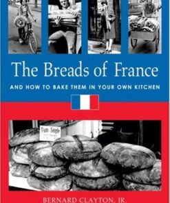 The Breads of France: And How to Bake Them in Your Own Kitchen Hardcover