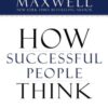 How Successful People Think: Change Your Thinking, Change Your Life 28 51mTO2qpJwL