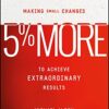 5% More: Making Small Changes to Achieve Extraordinary Results 3 51nZWW9131L