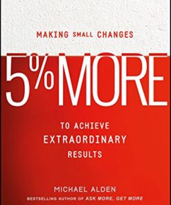 5% More: Making Small Changes to Achieve Extraordinary Results