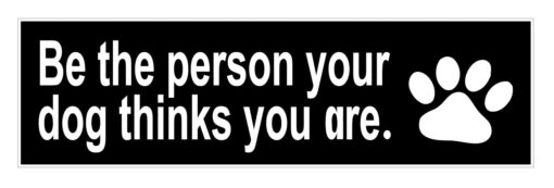 StickerJOE Be The Person Your Dog Thinks You Are Bumper Sticker 9" X 3"