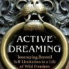 Active Dreaming: Journeying Beyond Self-Limitation to a Life of Wild Freedom 5 51uPcOBitDL