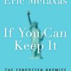 If You Can Keep It: The Forgotten Promise of American Liberty 10 51ufR3AkkWL