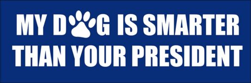 Blue: My Dog is Smarter Than Your President Bumper Sticker (Anti Joe Biden Kamala Funny Decal Vinyl (3 x 9 inch)