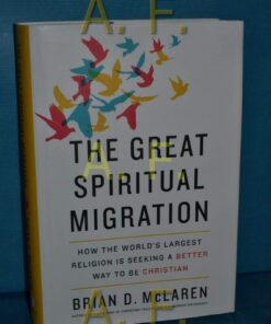 The Great Spiritual Migration: How the World's Largest Religion Is Seeking a Better Way to Be Christian