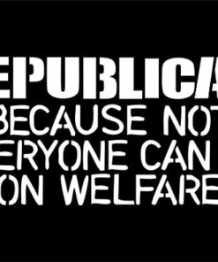 Alternative view of Sweet Tea Decals Republican Because not Everyone can be on Welfare - 8 1/4"x4" Vinyl Die Cut Decal/Bumper Sticker for Windows, Trucks, Cars, Laptops, Macbooks, Etc.