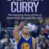 Stephen Curry: The Inspiring Story of One of Basketball's Sharpest Shooters (Basketball Biography Books) Paperback 4 610UjSVob2L
