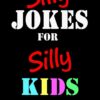 Silly Jokes for Silly Kids. Children's joke book age 5-12 (Joke Books for Silly Kids) 33 612iiQXhftL