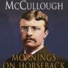 Mornings on Horseback: The Story of an Extraordinary Family, a Vanished Way of Life and the Unique Child Who Became Theodore Roosevelt Paperback 3 617o6yCCU5L