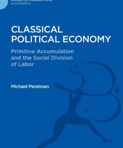 Classical Political Economy: Primitive Accumulation and the Social Division of Labor (Bloomsbury Academic Collections: Economics)