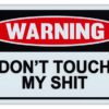 Funny Warning Signs - Don't Touch My Sh*t - Man Cave, Garage, Work Shop 18 61CipkxOqoL