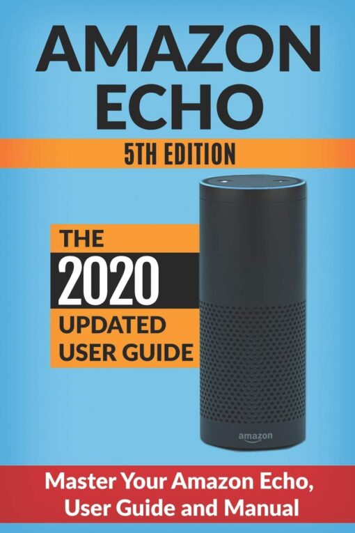 Amazon Echo: Master Your Amazon Echo; User Guide and Manual