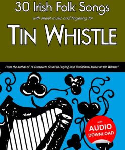 30 Irish Folk Songs with sheet music and fingering for Tin Whistle (Whistle for Kids)