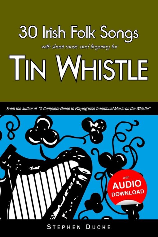 30 Irish Folk Songs with sheet music and fingering for Tin Whistle (Whistle for Kids)