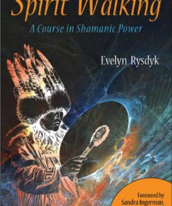 Spirit Walking: A Course in Shamanic Power