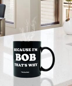 Funny Guy Mugs Because I'm Bob That's Why Ceramic Coffee Mug - 11oz - Ideal Funny Coffee Mug for Women and Men - Hilarious Novelty Coffee Cup with Witty Sayings 11.0 ounces 8 61KysJcUFoL