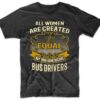 All Women are Created Equal But Then Some Become Bus Drivers Funny T-Shirt Medium Black 5 61LuUXMqy L 1
