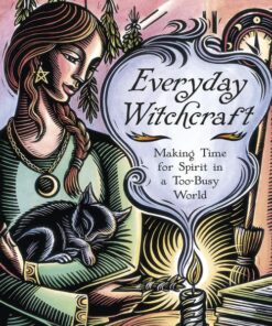 Everyday Witchcraft: Making Time for Spirit in a Too-Busy World